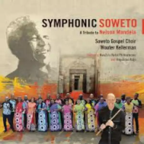 Symphonic Soweto: A Tribute To Nelson Mandela (feat. KwaZulu-Natal Philharmonic and Angélique Kidjo) BY Soweto Gospel Choir X Wouter Kellerman